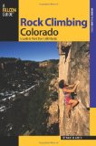 Rock Climbing Colorado, 2nd: A Guide to More Than 1,800 Routes (Regional Rock Climbing Series)