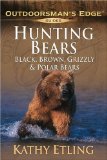 Hunting Bears: Black, Brown, Grizzly and Polar Bears (Outdoorsman s Edge)