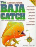 The Baja Catch: A Fishing, Travel and Remote Camping Manual for Baja California (3rd Edition)