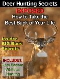 Deer Hunting Secrets Exposed - How To Take The Best Buck Of Your Life -- Whitetail Deer Hunting