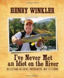 I ve Never Met an Idiot on the River: Reflections on Family, Fishing, and Photography