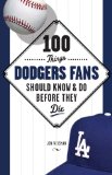 100 Things Dodgers Fans Should Know and Do Before They Die (100 Things .... Fans Should Know and Do Before They Die)