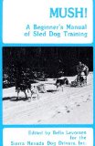 Mush: A Beginner s Manual of Sled Dog Training