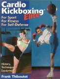 Cardio Kickboxing Elite: For Sport, For Fitness, For Self-Defense
