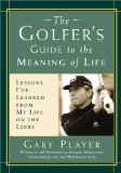 The Golfer s Guide to the Meaning of Life: Lessons I ve Learned from My Life on the Links (Guides to the Meaning of Life)