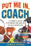 Put Me In, Coach: A Parent s Guide to Winning the Game of College Recruiting (Volume 1)