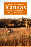 Wingshooter s Guide to Kansas: Upland Birds and Waterfowl (Wilderness Adventures Wingshooting Guidebook)