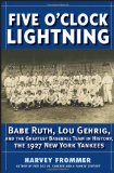 Five OClock Lightning: Babe Ruth, Lou Gehrig and the Greatest Baseball Team in History, The 1927 New York Yankees