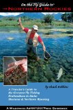 On the Fly Guide to the Northern Rockies: A Traveler s Guide to the Greatest Flyfishing Destinations in Idaho, Montana and Northern Wyoming (On the Fly Guide To... (Wilderness Adventures Press))