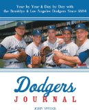 Dodgers Journal: Year by Year and Day by Day with the Brooklyn and Los Angeles Dodgers Since 1884