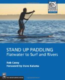 Stand Up Paddling: Flatwater to Surf and Rivers (Mountaineering Outdoor Experts) (Mountaineers Outdoor Experts)