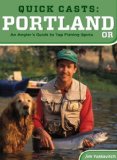 Quick Casts: Portland, Oregon: An Angler s Guide to Top Fishing Spots (Fishing Series)