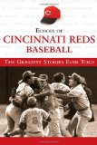 Echoes of Cincinnati Reds Baseball: The Greatest Stories Ever Told