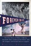 Forever Blue: The True Story of Walter O Malley, Baseball s Most Controversial Owner, and theDodgers of Brooklyn and Los Angeles