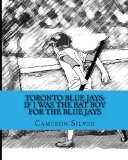 Toronto Blue Jays: If I was the Bat Boy for the Blue Jays