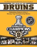 The Year of the Bruins: Celebrating Boston s 2010-11 Stanley Cup Championship Season