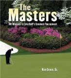 The Masters: 101 Reasons to Love Golf s Greatest Tournament