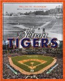 The Detroit Tigers: A Pictorial Celebration of the Greatest Players and Moments in Tigers History (Great Lakes Books Series)
