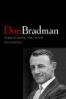 Don Bradman : Challenging the Myth