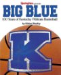 Big Blue : 100 Years of Kentucky Wildcat Basketball