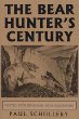 The Bear Hunter's Century: Profiles from the Golden Age of Bear Hunting