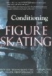 Conditioning for Skating : Off-Ice Techniques for On-Ice Performance