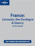 Lonely Planet France: Limousin, the Dordogne and Quercy