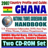 2007 Country Profile and Guide to Ghana - National Travel Guidebook and Handbook - USAID, Agriculture, Energy, Business, AIDS (Two CD-ROM Set)