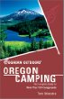 Foghorn Outdoors Oregon Camping: The Complete Guide to More Than 700 Campgrounds (Foghorn Outdoors Series)