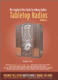 The Complete Price Guide to Antique Radios: Tabletop Radios, 1933-1959 (Machine Age to Jet Age)