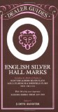 English Silver Hall-Marks: Including the Marks of Origin on Scottish and Irish Silver Plate, Gold, Platinum and Sheffield Plate: With 500 of the More Important Makers Marks from 169 (Dealer Guides)