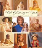 Doll Collecting With Tina: Classic Dolls from 1860 to 1960