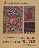 Starting To Collect Antique Oriental Rugs (Starting to Collect Series)