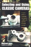 Selecting and Using Classic Cameras: A User s Guide to Evaluating Features, Condition and Usability of Classic Cameras