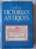 A Guide to Victorian Antiques with Notes on the Early Nineteenth Century