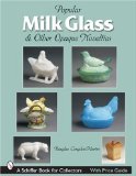 Popular Milk Glass and Other Opaque Novelties: and Other Opaque Novelties (Schiffer Book for Collectors)