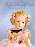 Madame Alexander Dolls, An American Legend (Robert Campbell Rowe Book)