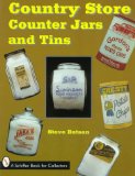 Country Store Counter Jars and Tins (A Schiffer Book for Collectors)