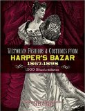 Victorian Fashions and Costumes from Harper s Bazar, 1867-1898 (Dover Pictorial Archives)