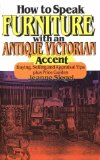 How to Speak Furniture With an Antique Victorian Accent: Buying, Selling and Appraisal Tips Plus Price Guides