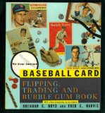 The Great American Baseball Card Flipping, Trading and Bubble Gum Book