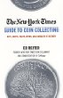 The New York Times Guide to Coin Collecting : Do's, Don'ts, Facts, Myths, and a Wealth of History