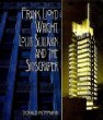 Frank Lloyd Wright, Louis Sullivan and the Skyscraper
