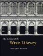 The Making of the Wren Library : Trinity College, Cambridge