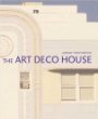 The Art Deco House: Avant-Garde Houses of the 1920s and 1930s