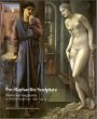 Pre-Raphaelite Sculpture: Nature and Imagination in British Sculpture, 1848-1914 (British Sculptures, No 1)