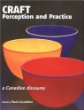 Craft Perception and Practice: A Canadian Discourse