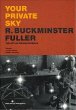 Your Private Sky: R. Buckminster Fuller