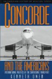 Concorde and the Americans: International Politics of the Supersonic Transport (Smithsonian History of Aviation and Spaceflight Series)
