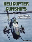 Helicopter Gunships: Deadly Combat Weapon Systems (Specialty Press)
